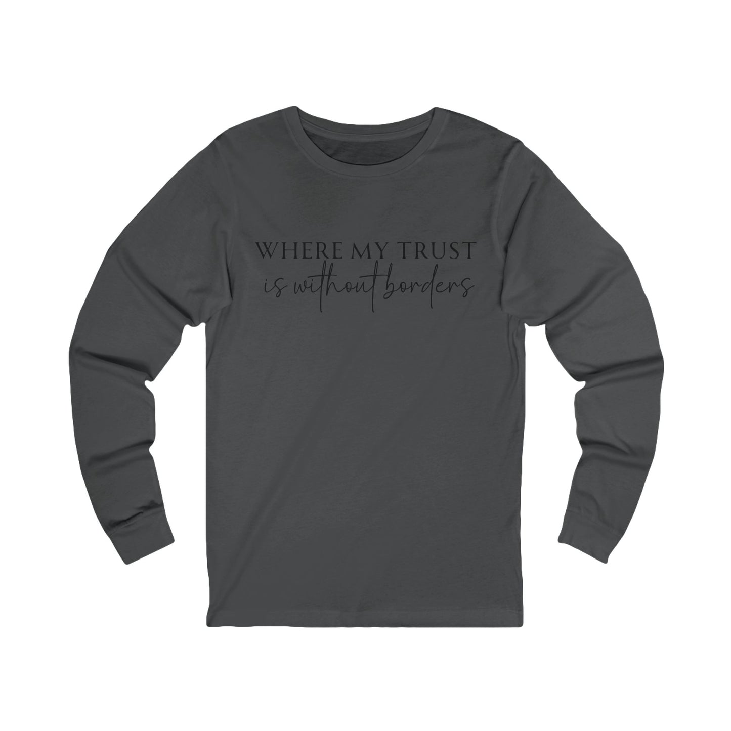 Unisex Jersey Long Sleeve Tee - Where my trust is without borders