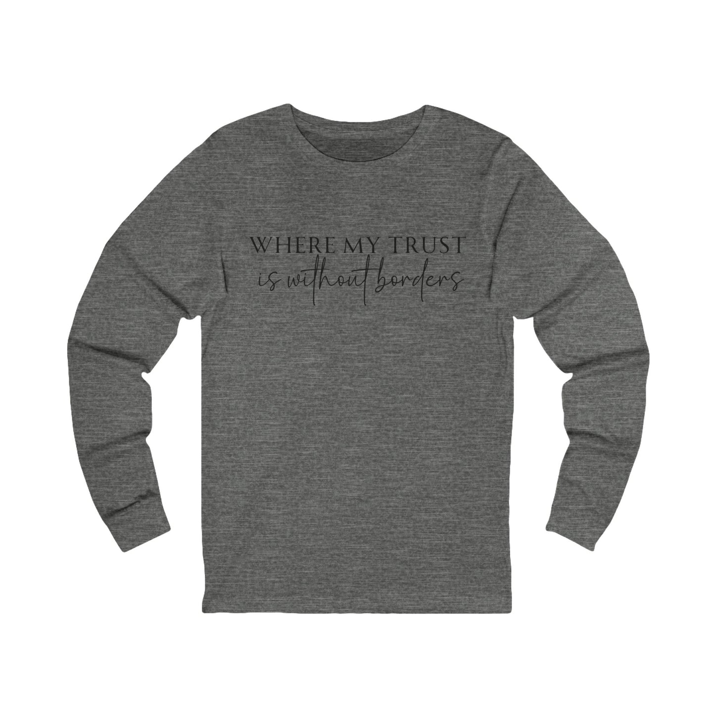 Unisex Jersey Long Sleeve Tee - Where my trust is without borders