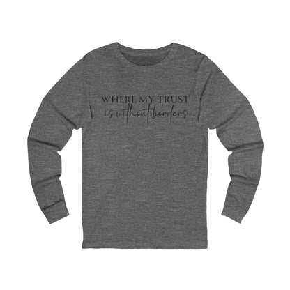 Unisex Jersey Long Sleeve Tee - Where my trust is without borders