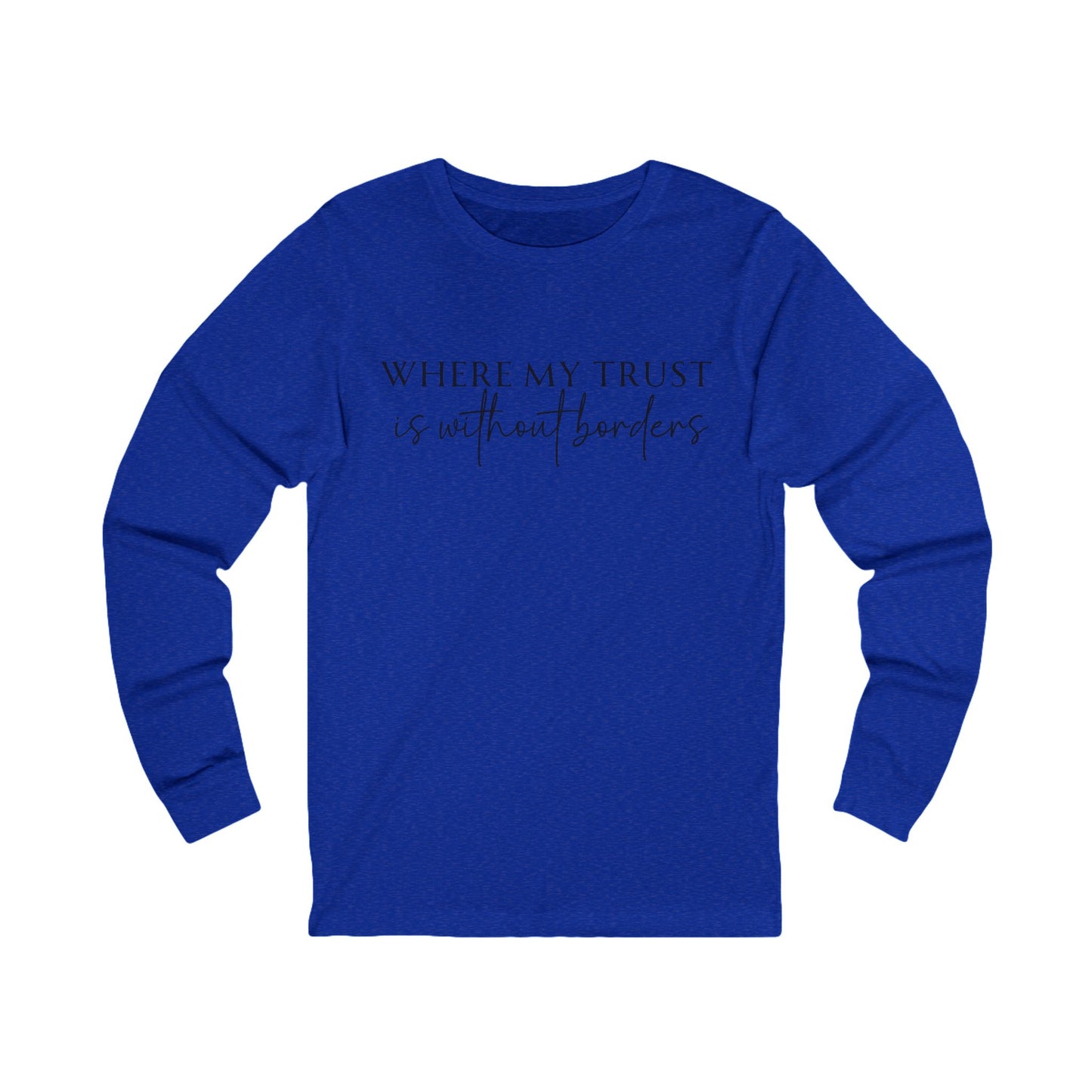 Unisex Jersey Long Sleeve Tee - Where my trust is without borders