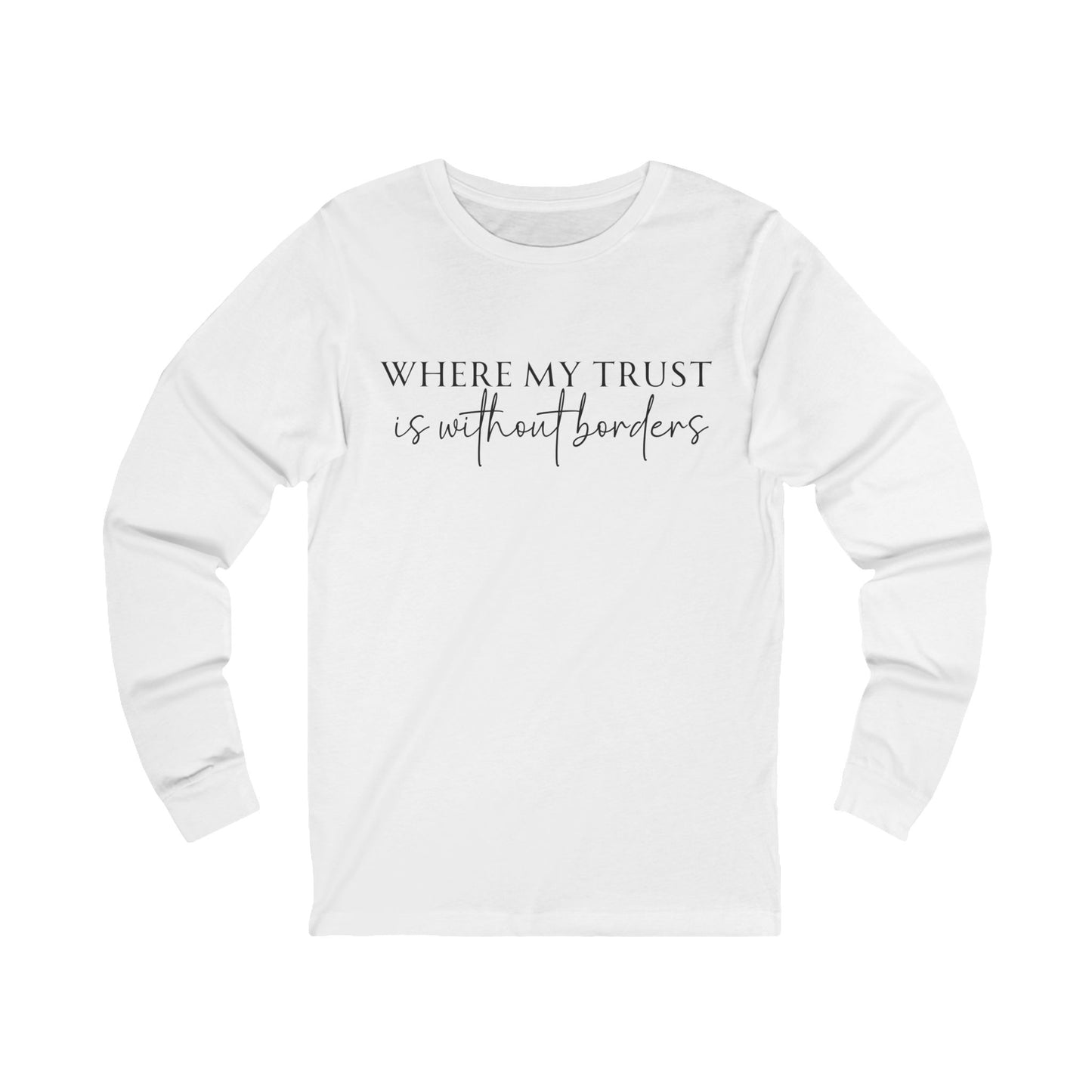 Unisex Jersey Long Sleeve Tee - Where my trust is without borders