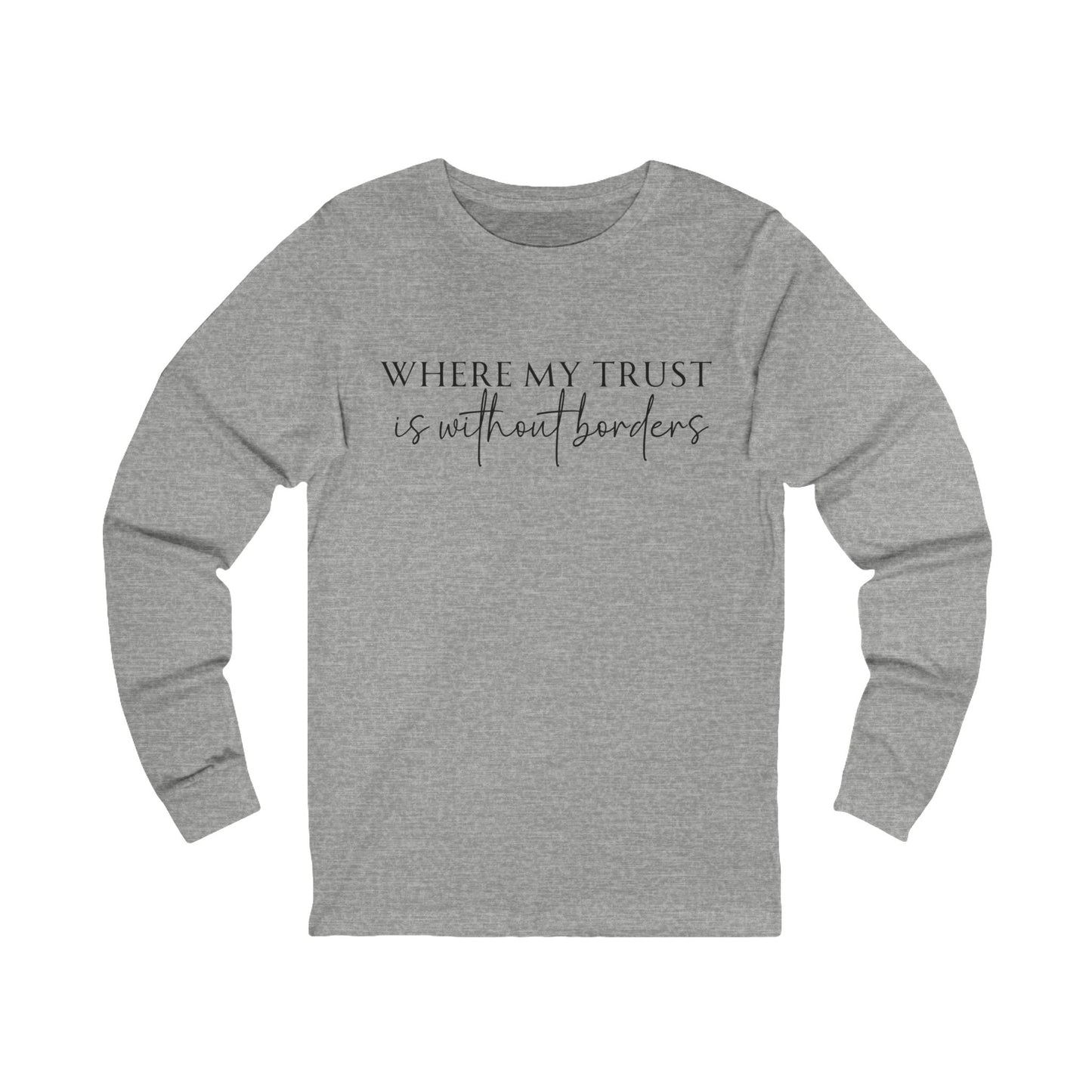 Unisex Jersey Long Sleeve Tee - Where my trust is without borders