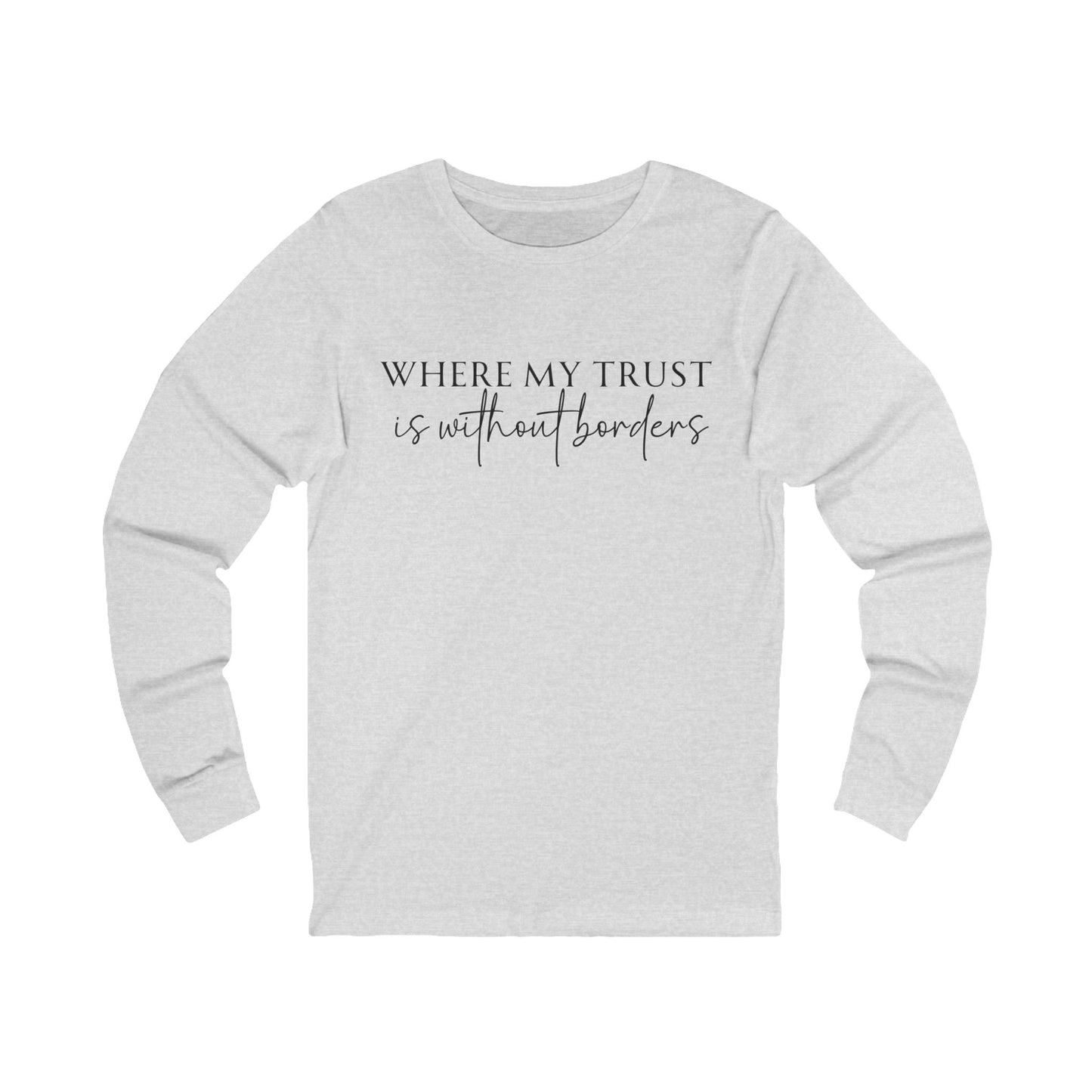 Unisex Jersey Long Sleeve Tee - Where my trust is without borders